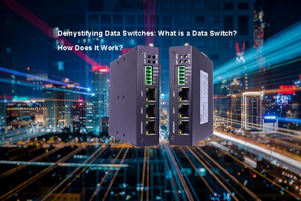 Demystifying Data Switches: What is a Data Switch? How Does It Work?