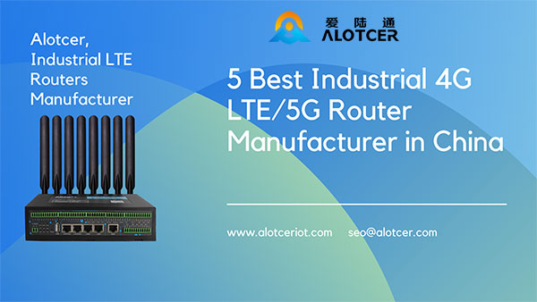 5 Best Industrial 4G LTE/5G Router Manufacturer in China