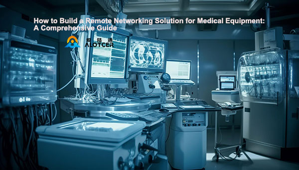 Ultimate Guide to Building Remote Networks for Medical Equipment