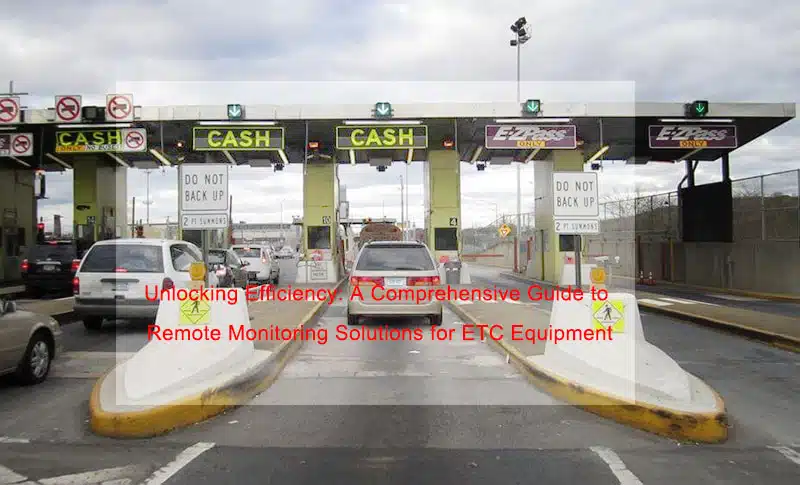 Remote Monitoring Unlocks Efficiency for Electronic Toll Equipment ...
