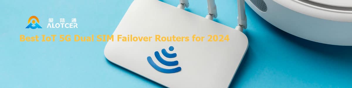 Best-IoT-5G-Dual-SIM-Failover-Routers-for-2024 Лучшие отказоустойчивые маршрутизаторы IoT 5G с двумя SIM-картами на 2024 год