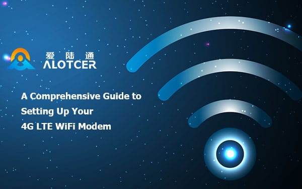 A Comprehensive Guide to Setting Up Your 4G LTE WiFi Modem